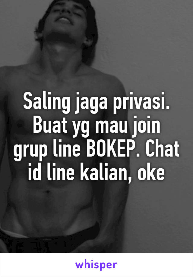 Saling jaga privasi.
Buat yg mau join grup line BOKEP. Chat id line kalian, oke