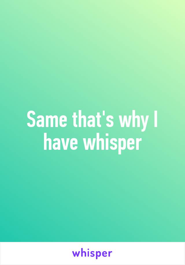 Same that's why I have whisper