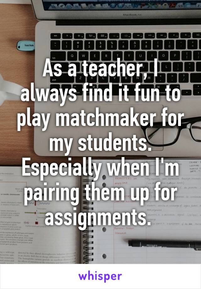 As a teacher, I always find it fun to play matchmaker for my students. Especially when I'm pairing them up for assignments. 