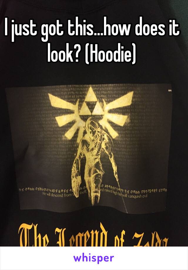 I just got this...how does it look? (Hoodie)