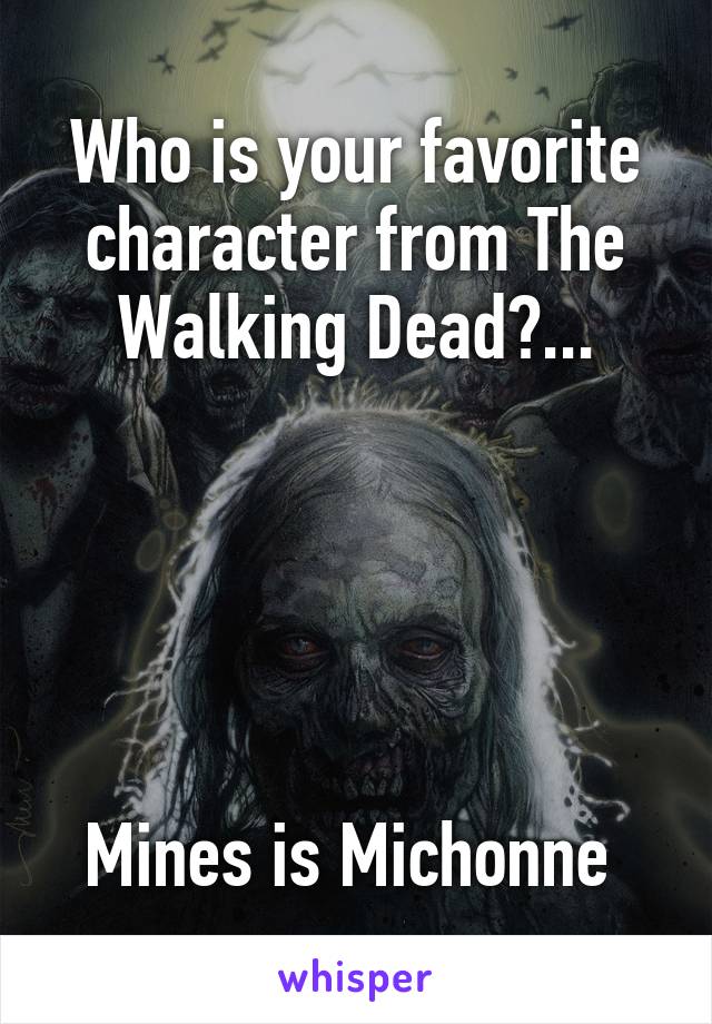 Who is your favorite character from The Walking Dead?...





Mines is Michonne 