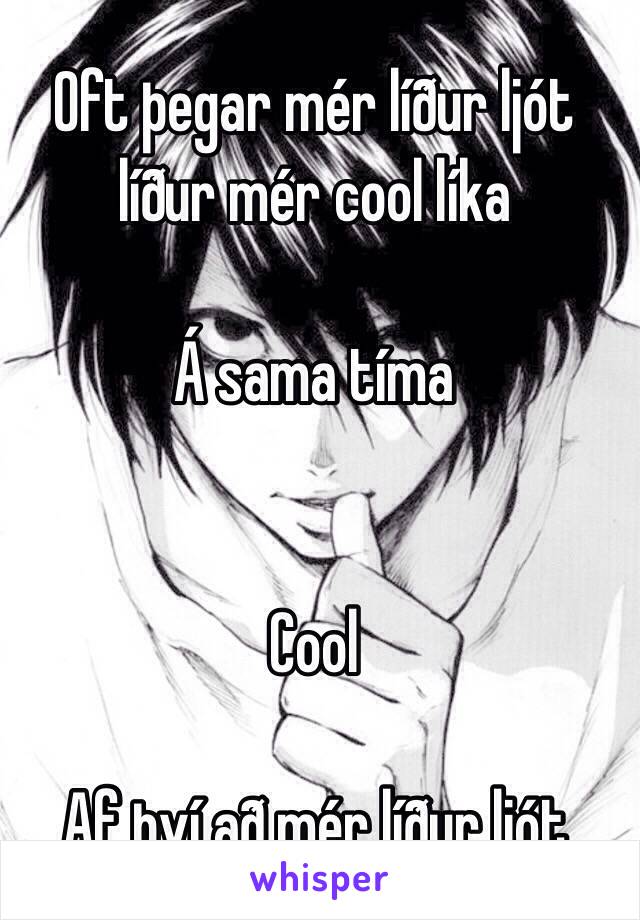 Oft þegar mér líður ljót líður mér cool líka

Á sama tíma


Cool

Af því að mér líður ljót