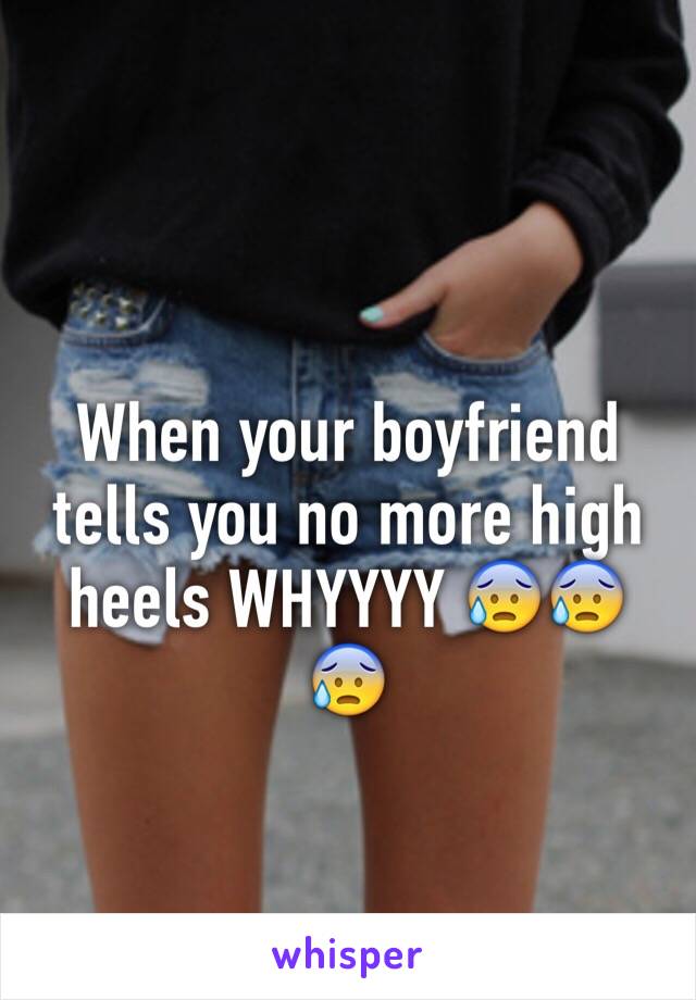 When your boyfriend tells you no more high heels WHYYYY 😰😰😰