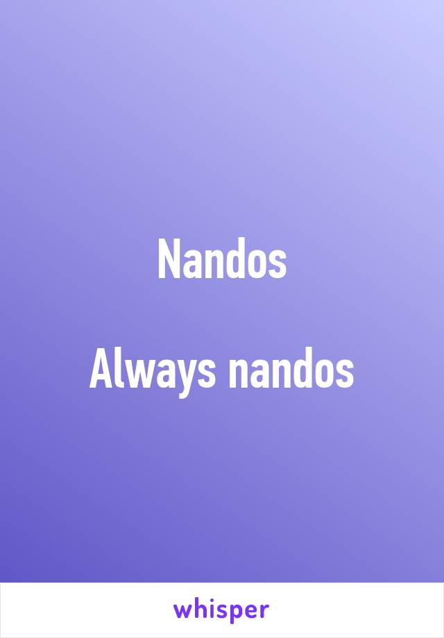 Nandos

Always nandos