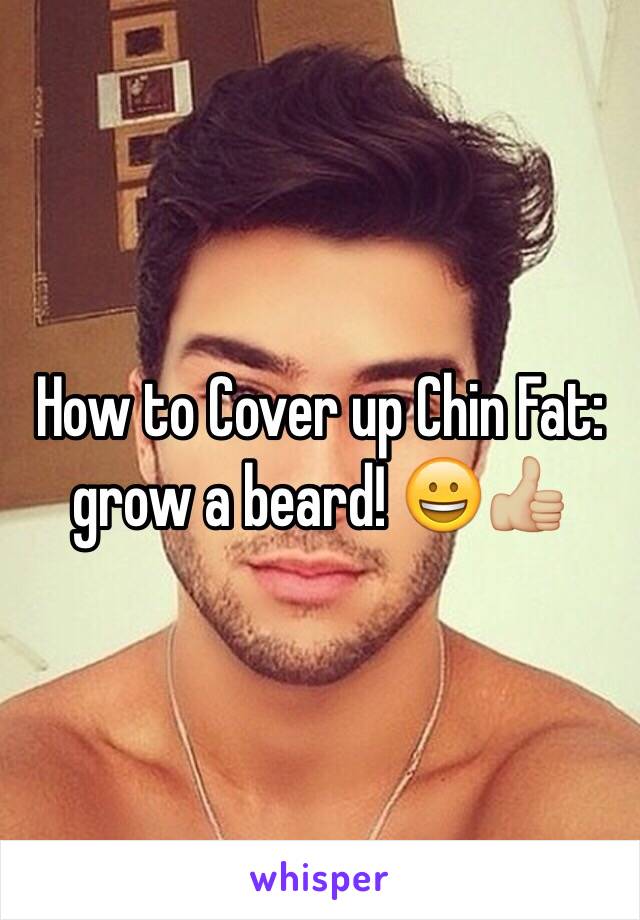 How to Cover up Chin Fat: grow a beard! 😀👍🏼