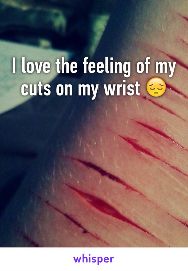 I love the feeling of my cuts on my wrist 😔