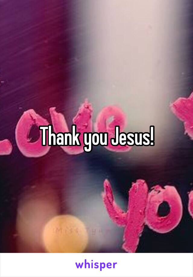 Thank you Jesus! 