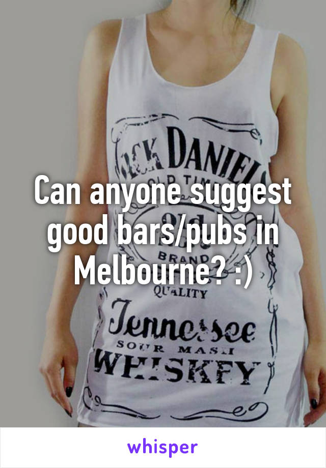 Can anyone suggest good bars/pubs in Melbourne? :)