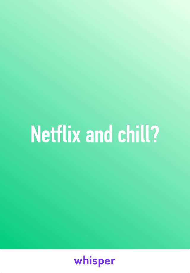 Netflix and chill?