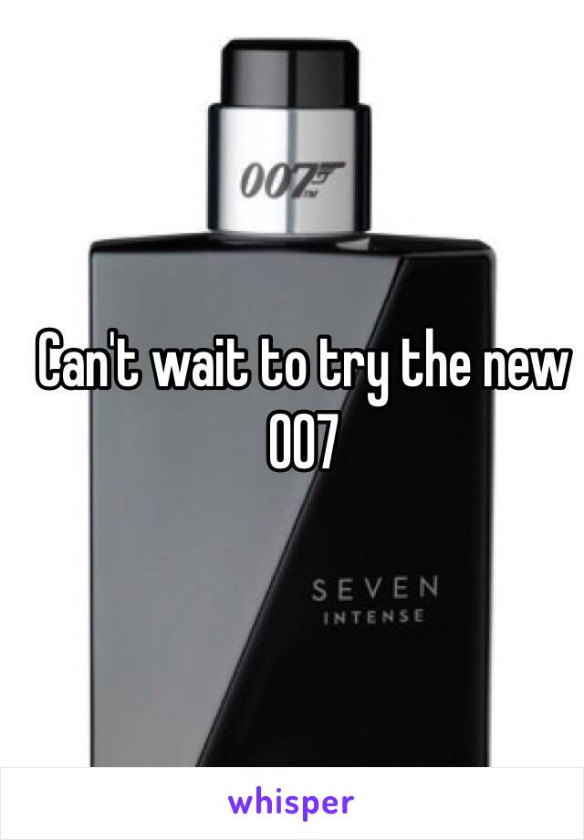 Can't wait to try the new 007