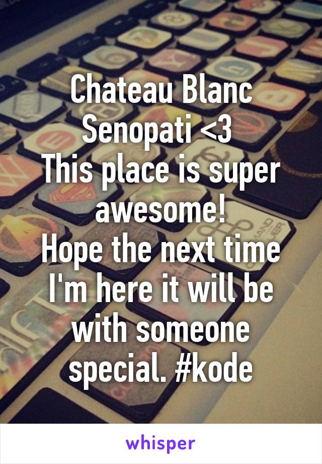 Chateau Blanc Senopati <3 
This place is super awesome!
Hope the next time I'm here it will be with someone special. #kode