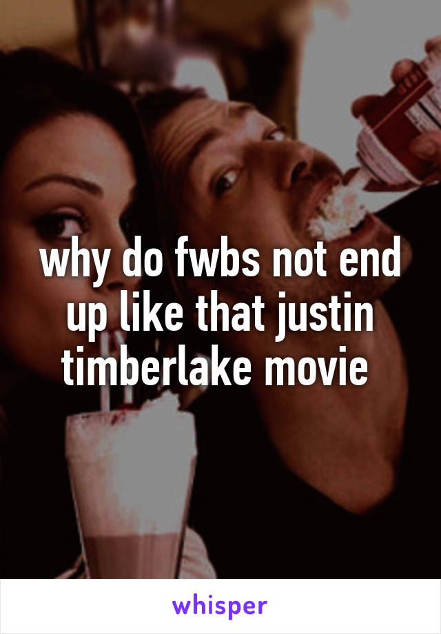 why do fwbs not end up like that justin timberlake movie 