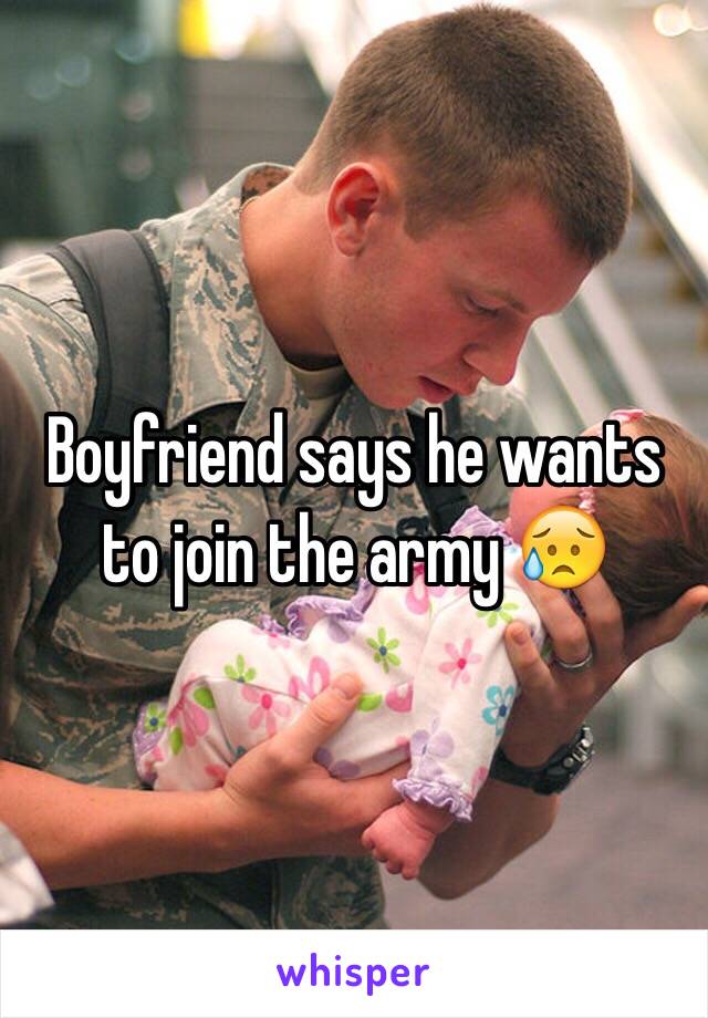 Boyfriend says he wants to join the army 😥