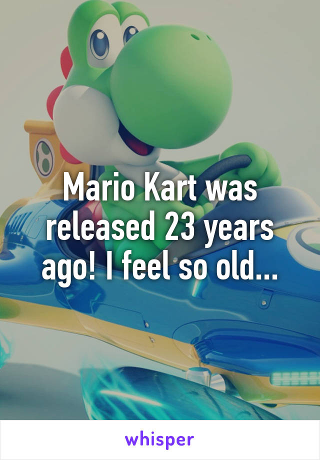 Mario Kart was released 23 years ago! I feel so old...