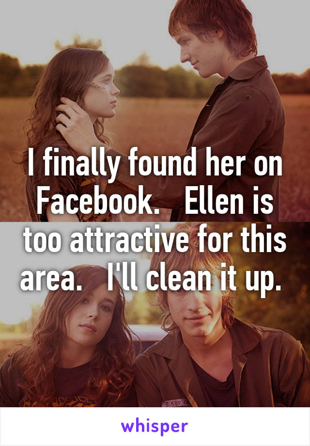 I finally found her on Facebook.   Ellen is too attractive for this area.   I'll clean it up. 