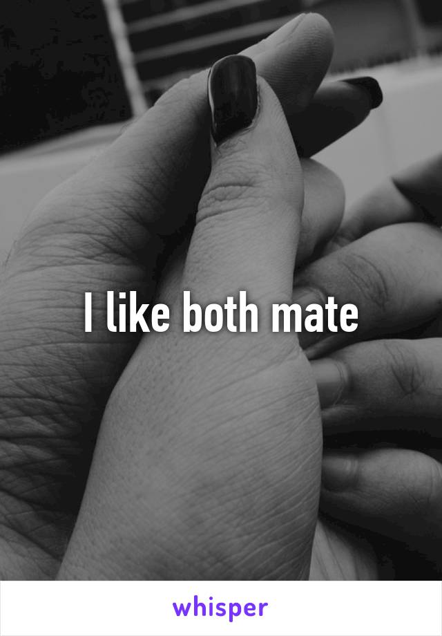 I like both mate