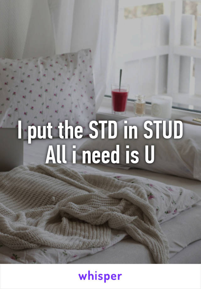 I put the STD in STUD
All i need is U