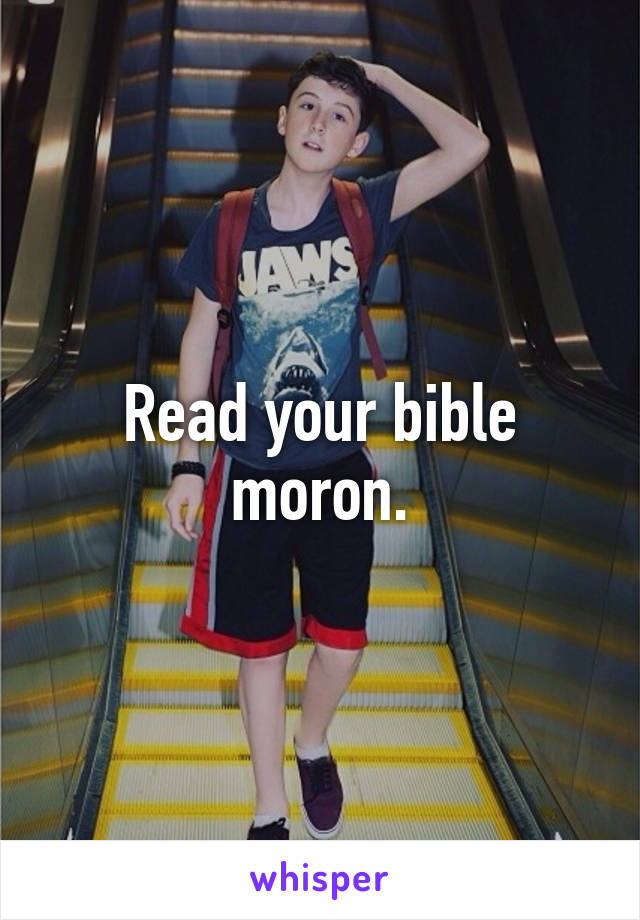 Read your bible moron.