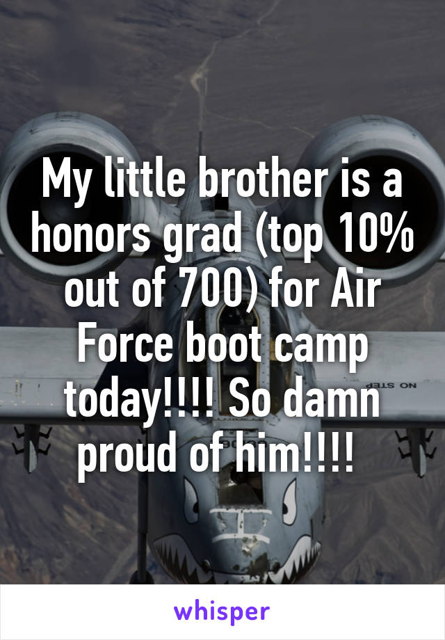 My little brother is a honors grad (top 10% out of 700) for Air Force boot camp today!!!! So damn proud of him!!!! 