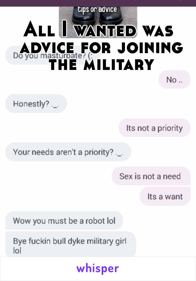 All I wanted was advice for joining the military