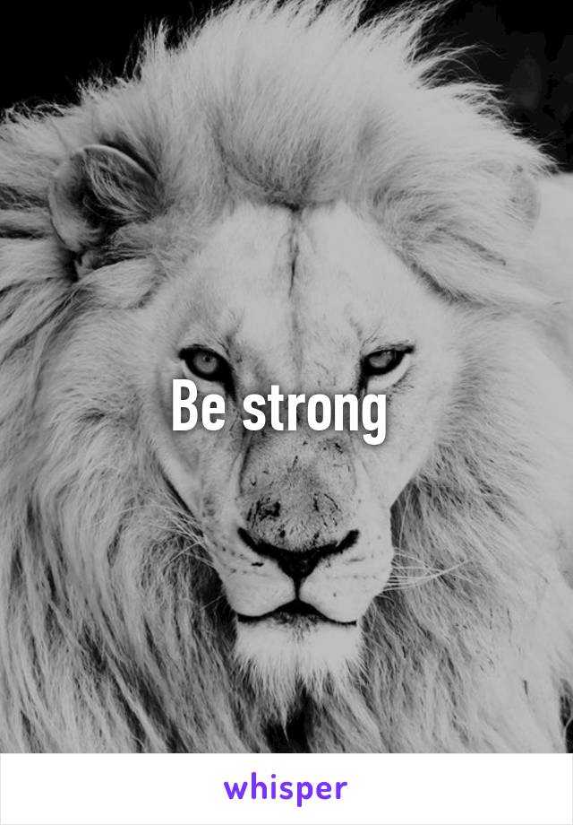 Be strong 