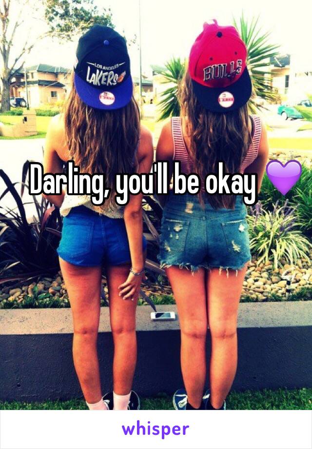 Darling, you'll be okay 💜