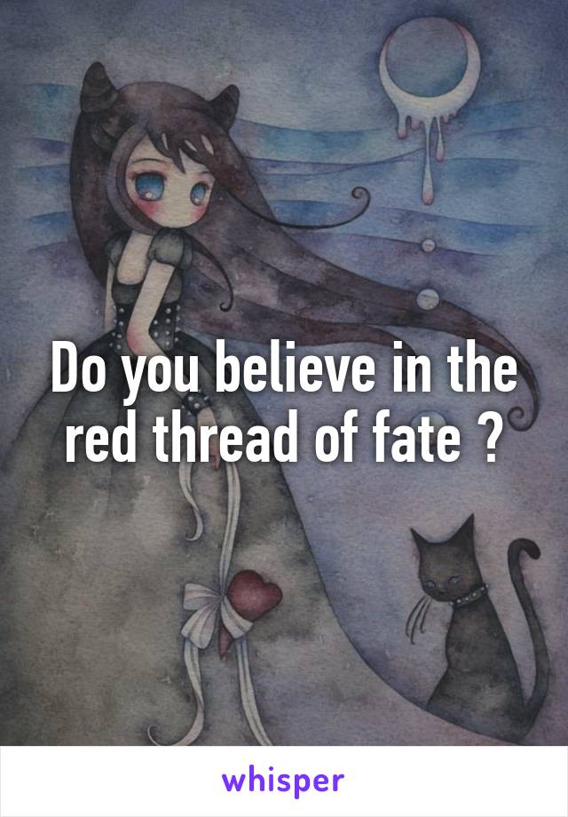 Do you believe in the red thread of fate ?