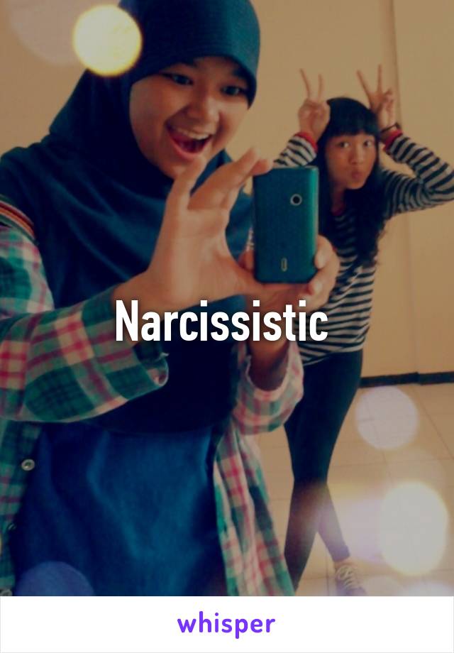 Narcissistic 