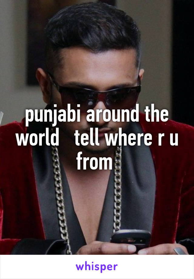 punjabi around the world   tell where r u from 