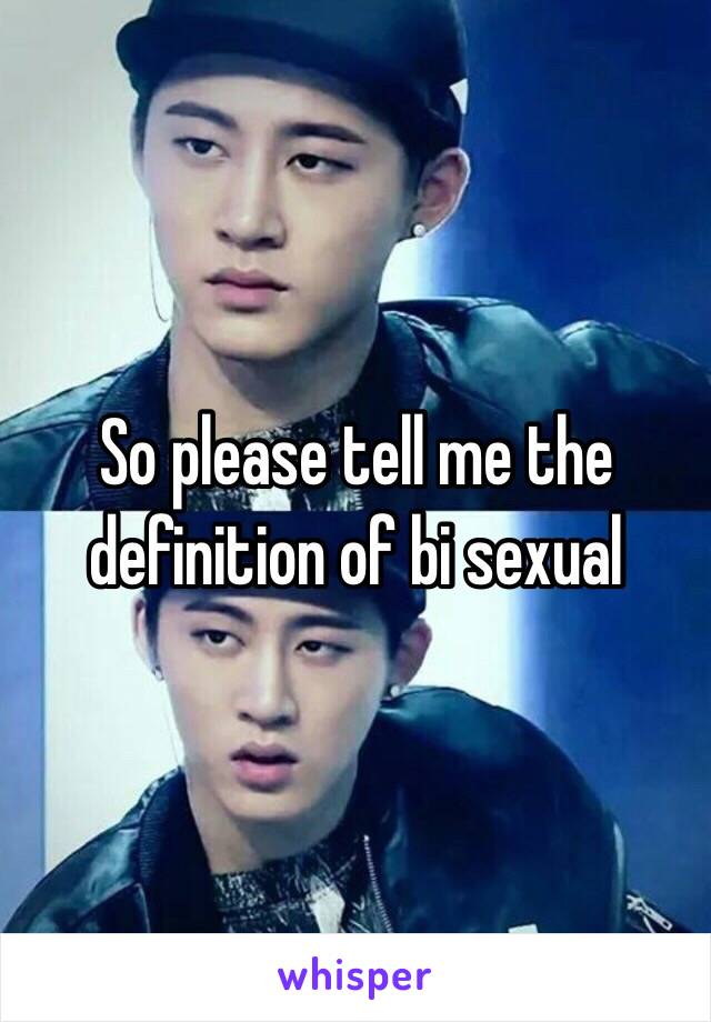 So please tell me the definition of bi sexual 