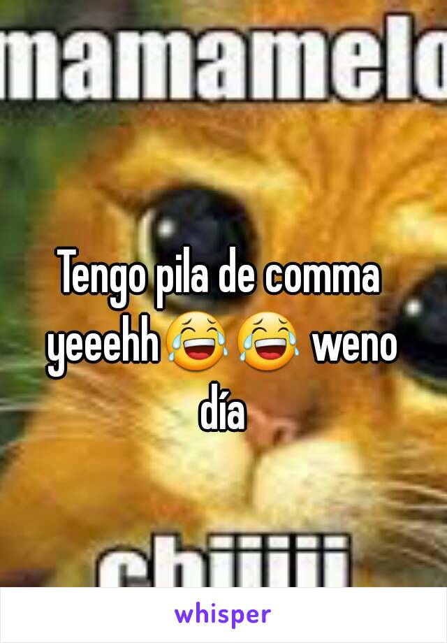 Tengo pila de comma yeeehh😂😂 weno día