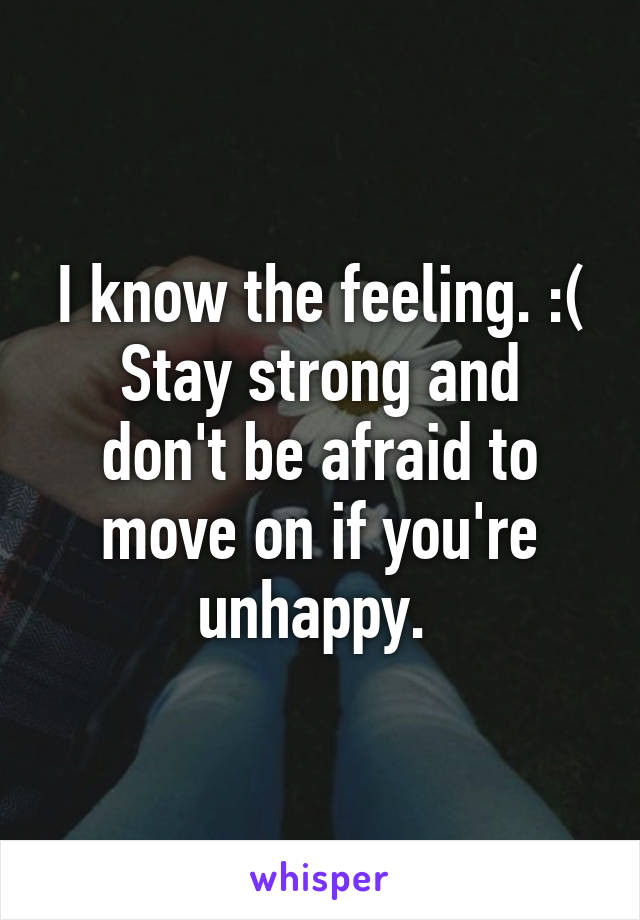 I know the feeling. :(
Stay strong and don't be afraid to move on if you're unhappy. 