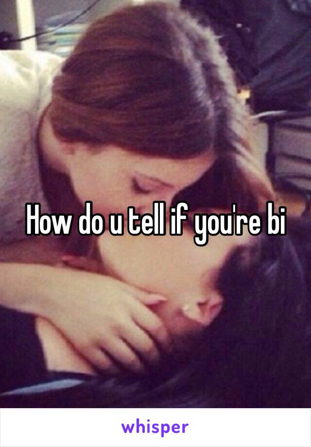 How do u tell if you're bi 