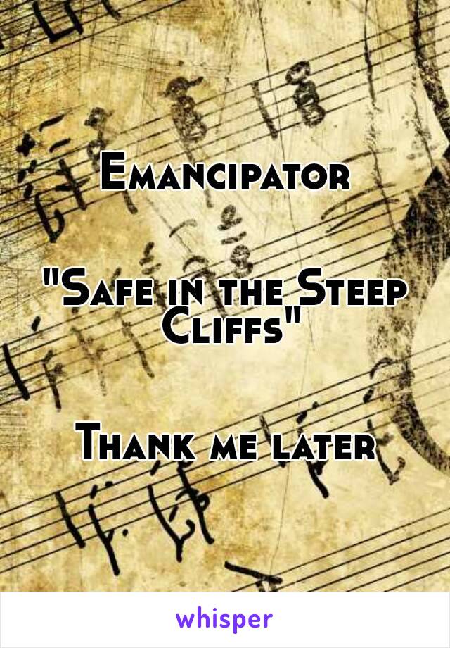 Emancipator


"Safe in the Steep Cliffs"


Thank me later