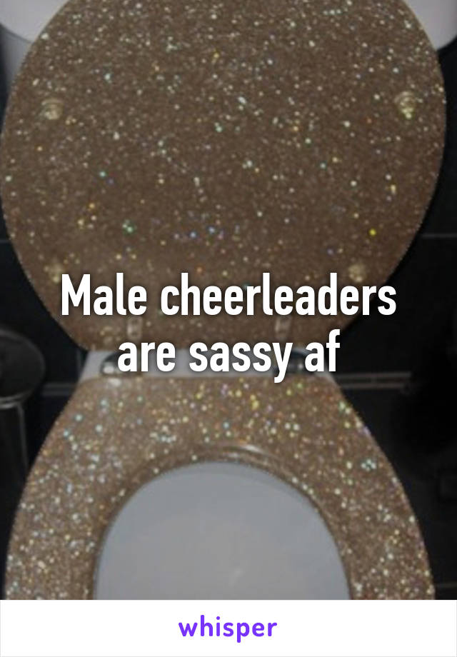 Male cheerleaders are sassy af