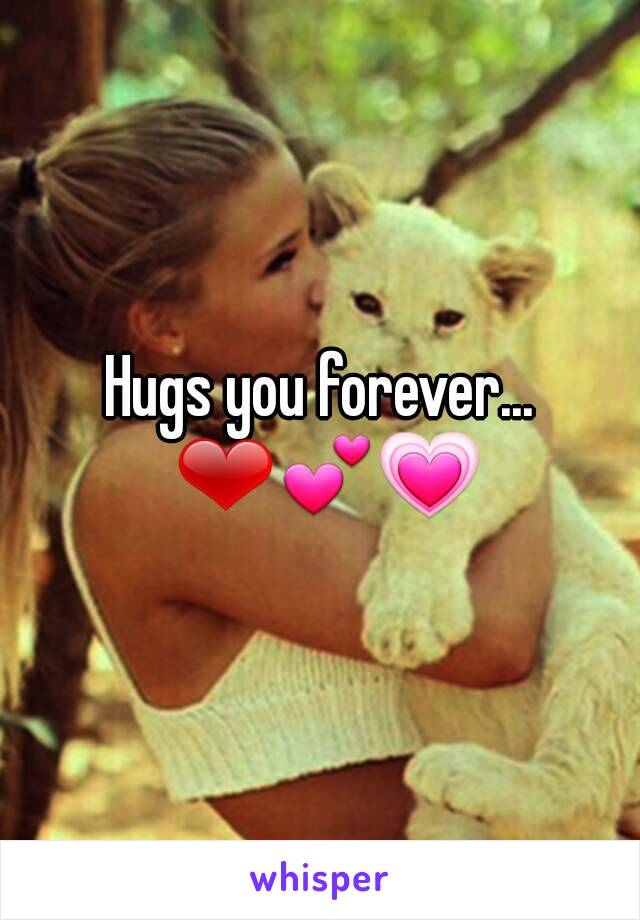 Hugs you forever... ❤💕💗