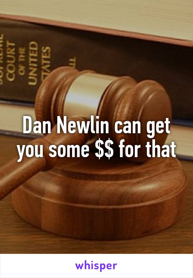 Dan Newlin can get you some $$ for that