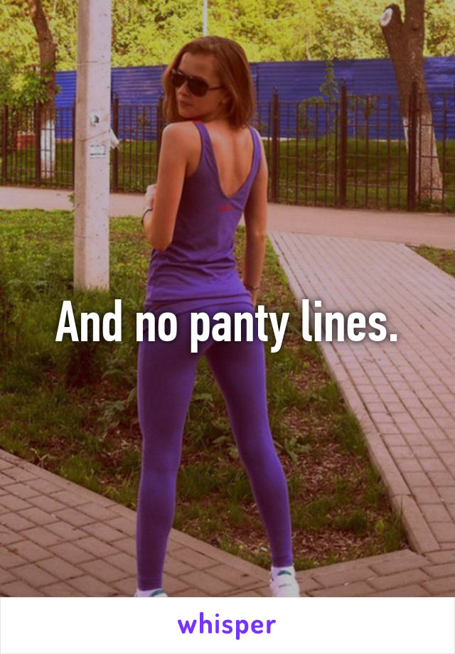 And no panty lines.