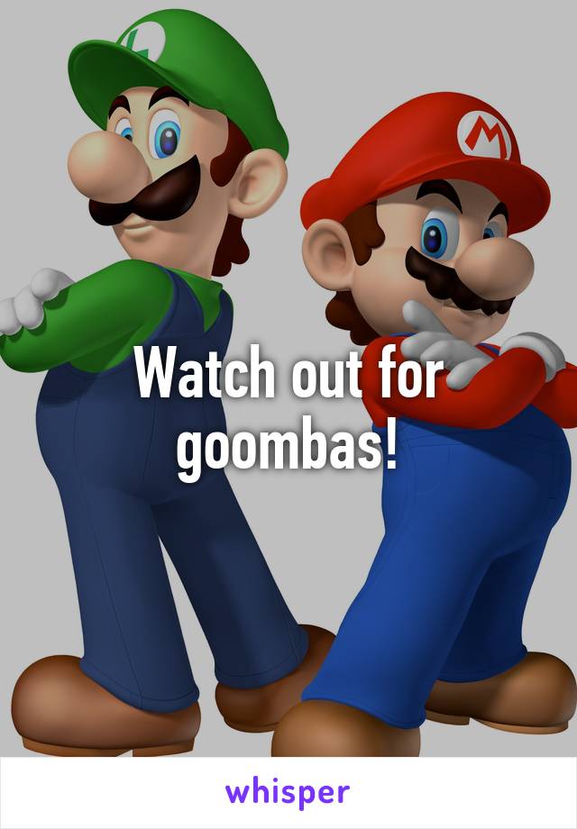 Watch out for goombas!