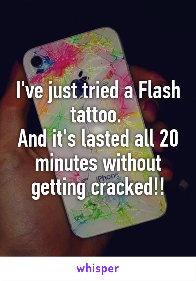 I've just tried a Flash tattoo. 
And it's lasted all 20 minutes without getting cracked!!