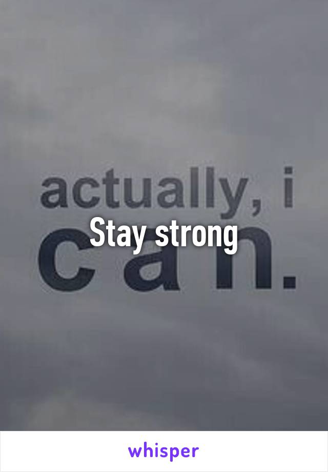 Stay strong