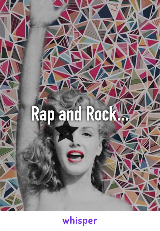 Rap and Rock...