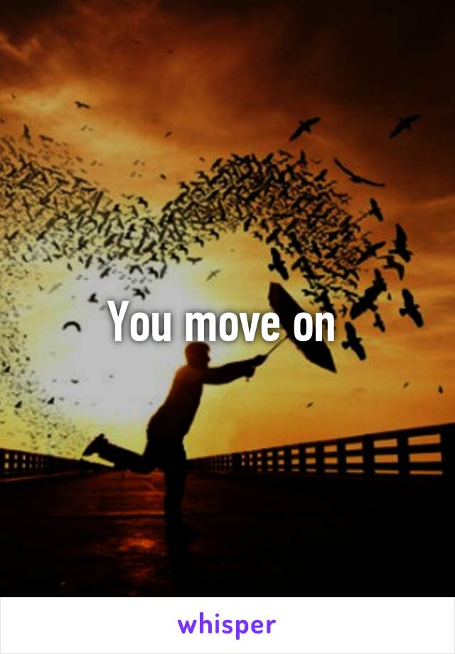 You move on 