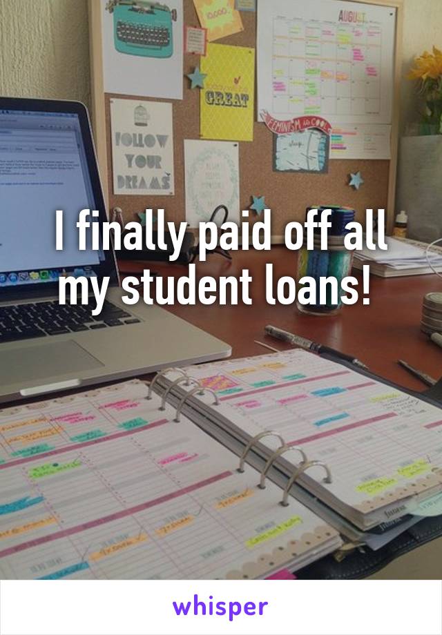 I finally paid off all my student loans! 

