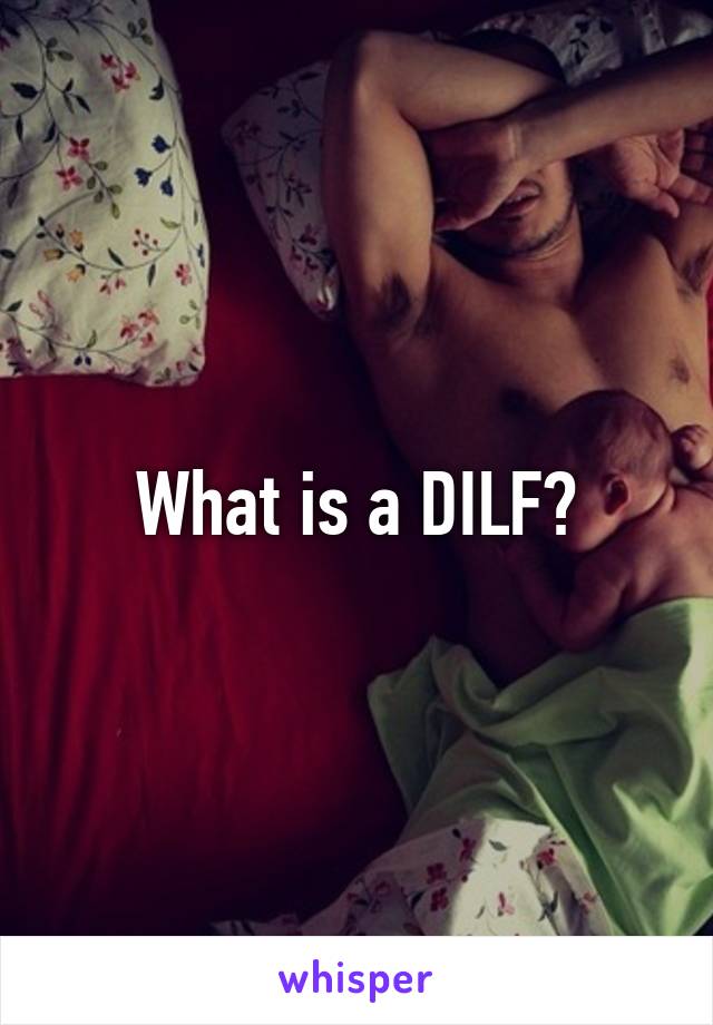 What is a DILF?