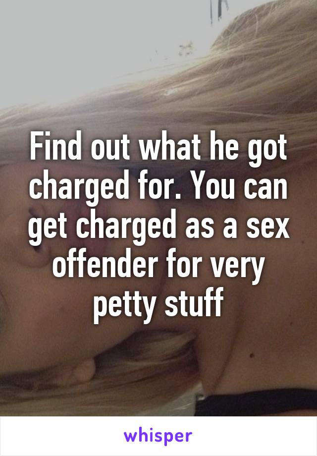 Find out what he got charged for. You can get charged as a sex offender for very petty stuff