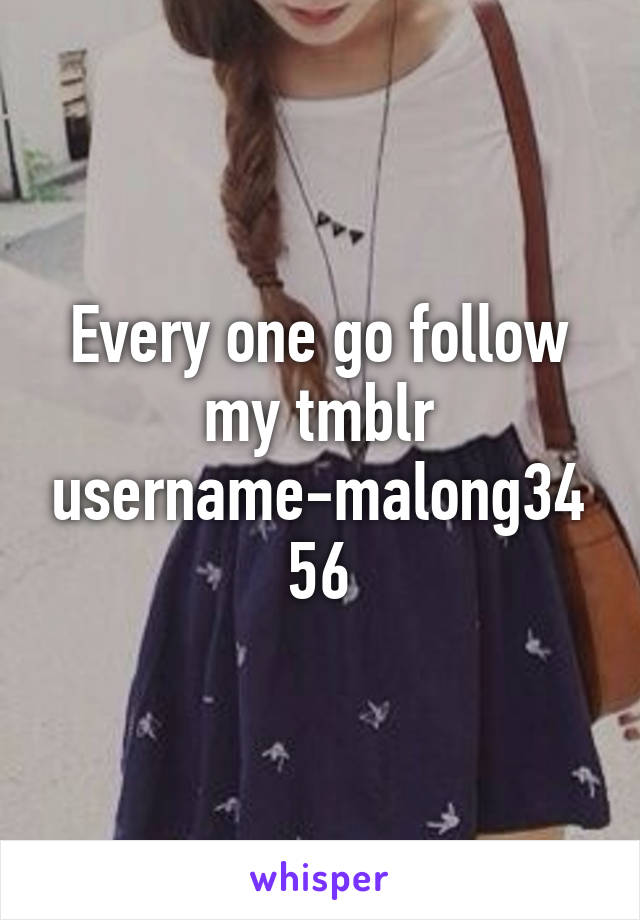 Every one go follow my tmblr username-malong3456