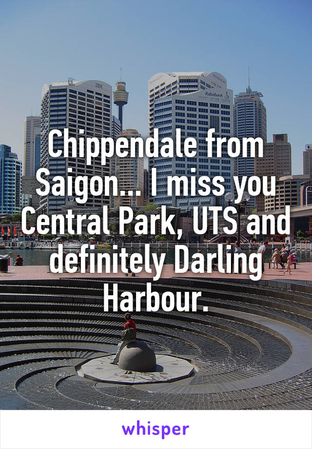 Chippendale from Saigon... I miss you Central Park, UTS and definitely Darling Harbour.