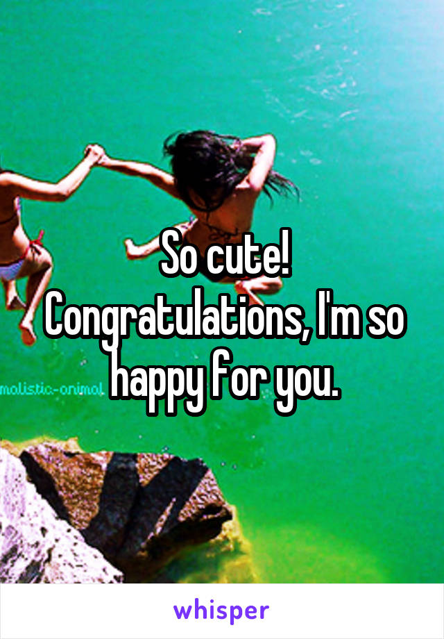 So cute! Congratulations, I'm so happy for you.
