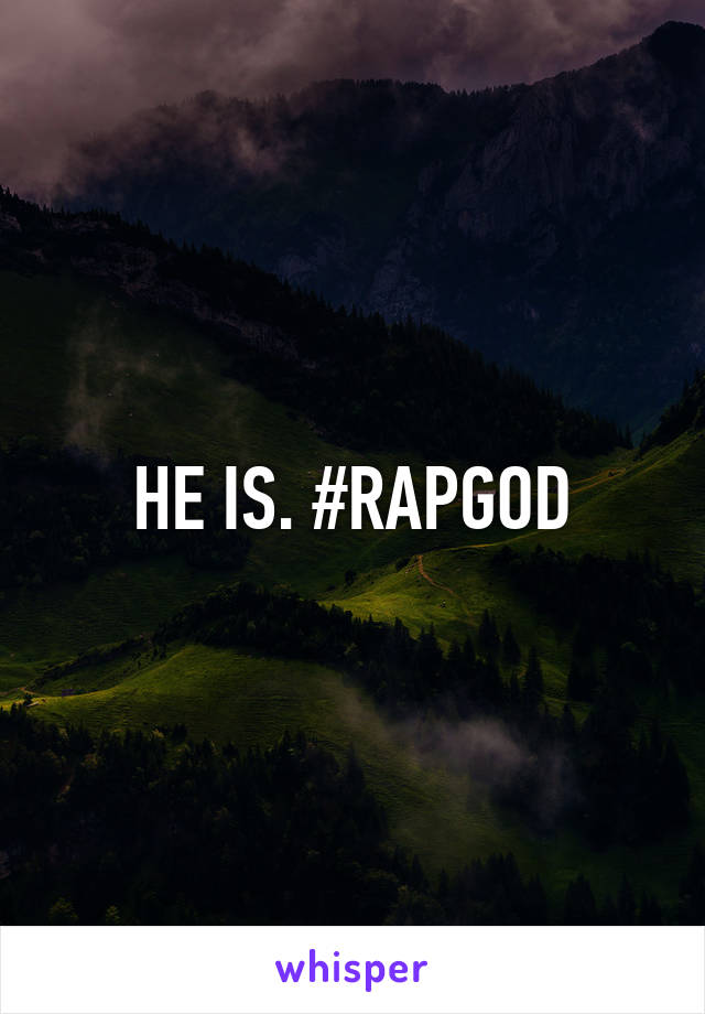 HE IS. #RAPGOD